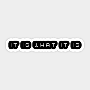 IT IS WHAT IT IS Sticker